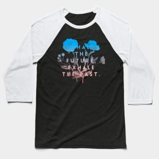 Inhale the future exhale the past Baseball T-Shirt